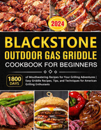 Blackstone Griddle Cookbook for Beginners: Delicious Recipes, Expert Tips, and Essential Grilling Techniques for Outdoor Cooking