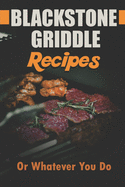 Blackstone Griddle Recipes: Or Whatever You Do: Electric Griddle Cookbook