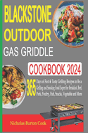 Blackstone Outdoor Gas Griddle Cookbook 2024: 365 Days of Fast & Tasty Grilling Recipes to Be a Grilling and Smoking Food Expert for Breakfast, Beef, Pork, Poultry, Fish, Snacks, Vegetable and More
