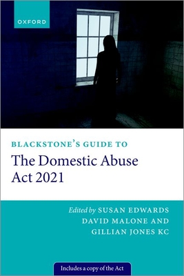 Blackstone's Guide to the Domestic Abuse ACT 2021 - Edwards, Susan (Editor), and Malone, David (Editor), and Jones Qc, Gillian (Editor)