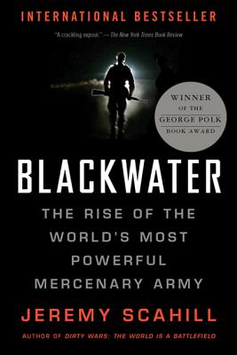 Blackwater: The Rise of the World's Most Powerful Mercenary Army - Scahill, Jeremy