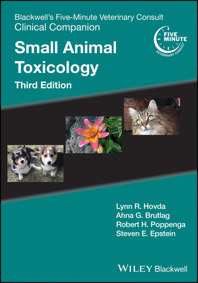 Blackwell's Five-Minute Veterinary Consult Clinical Companion: Small Animal Toxicology - Hovda, Lynn R. (Editor), and Brutlag, Ahna G. (Editor), and Poppenga, Robert H. (Editor)