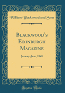 Blackwood's Edinburgh Magazine: January-June, 1848 (Classic Reprint)