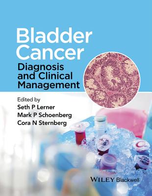 Bladder Cancer: Diagnosis and Clinical Management - Lerner, Seth P. (Editor), and Schoenberg, Mark P. (Editor), and Sternberg, Cora N. (Editor)