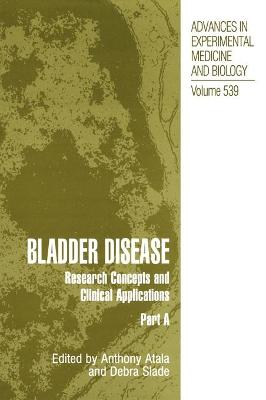 Bladder Disease: Research Concepts and Clinical Applications - Atala, Anthony (Editor), and Slade, Debra (Editor)