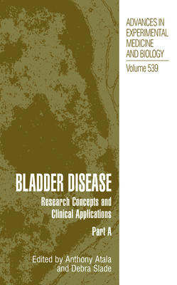 Bladder Disease: Research Concepts and Clinical Applications - Atala, Anthony (Editor), and Slade, Debra (Editor)