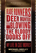 Blade Runners, Deer Hunters, and Blowing the Bloody Doors Off: My Life in Cult Movies