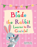 Blade the Rabbit Learns to be Grateful: Gratitude Story for Children