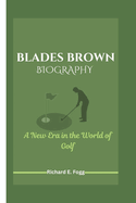 Blades Brown Biography: A New Era in the World of Golf