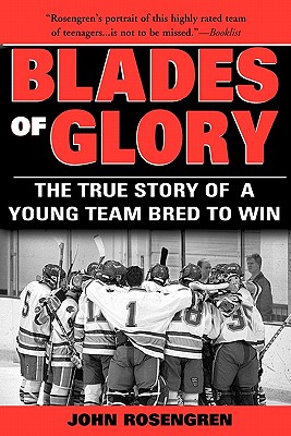 Blades of Glory: The True Story of a Young Team Bred to Win - Rosengren, John