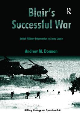 Blair's Successful War: British Military Intervention in Sierra Leone - Dorman, Andrew