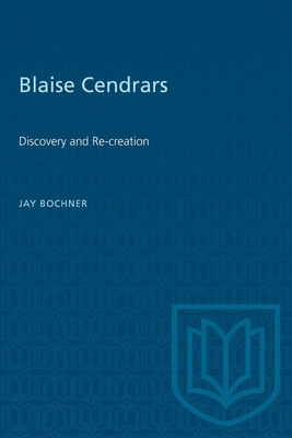 Blaise Cendrars: Discovery and Re-Creation - Bochner, Jay