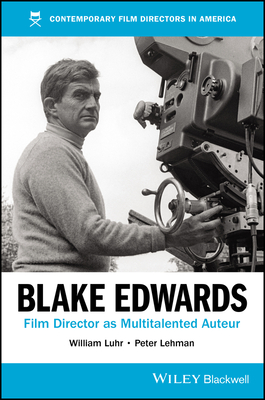 Blake Edwards: Film Director as Multitalented Auteur - Luhr, William, and Lehman, Peter