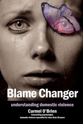 Blame Changer: understanding domestic violence - O'Brien, Carmel Therese