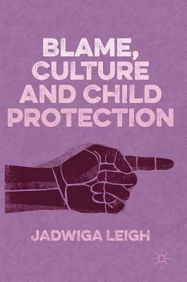 Blame, Culture and Child Protection - Leigh, Jadwiga