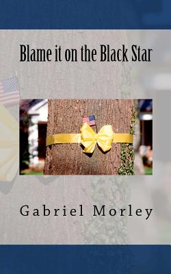 Blame it on the Black Star - Morley, Gabriel