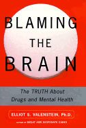 Blaming the Brain: The Truth about Drugs and Mental Health - Valenstein, Elliott