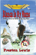 Blanca Is My Name: Or How I Saved the Buffalo On the Texas Plains