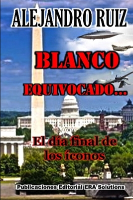 Blanco Equivocado... El Dia Final de Los Iconos - Ruiz, Alejandro