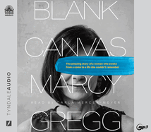 Blank Canvas: The Amazing Story of a Woman Who Awoke from a Coma to a Life She Couldn't Remember