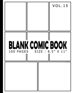 Blank Comic Book 100 Pages - Size 8.5" X 11" Volume 15: 100 Pages, for Beginner Artist, Drawing Your Own Comics, Make Your Own Comic Book, Comic Panel, Idea and Design Sketchbook