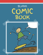 Blank Comic Book: Draw your Own Comics, Variety of Templates for Comic Strips and Cartoons, 120 pages, 8.5" x 11" Sketchbook