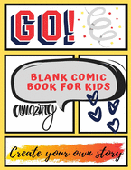 Blank Comic Book For Kids To Create Your Own Story: Create Your Own Comic With Variety of Templates Sketchbook Blank Comic Book 120 Pages 8.5 X 11 inches
