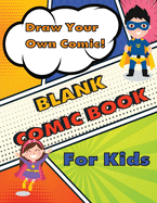 Blank Comic Book for Kids to Write Stories: Variety of Templates and 100 Unique Layouts for Drawing. Easy to Draw Your Own Comic Book, Create Your Own Speech Bubbles for Creative Kids. Large Big 8.5" x 11" Cartoon / Comic Notebook and Sketchbook.