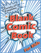 Blank Comic Book for Kids: Variety of Templates. Draw Your Own Comic.