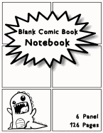 Blank Comic Book Notebook: 6 Panel 126 Pages 8.5x11 Inches Blank Comic Panelbook Sketch Drawing Create Your Own Comics