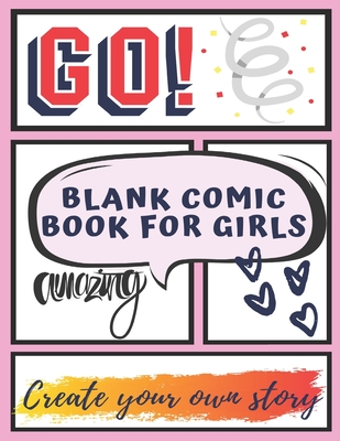 Blank Comic Book Sketchbook For Girls: Blank Comic Book To Create Your Comic Story For Kids With Variety of Templates 120 Pages 8.5 X 11 inches - Team, Globcute