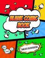 Blank Comic Book Templates for Inspiration: A 8.5 X 11 Template Book for Comic Book Inspirations and Sketches