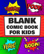 Blank Comic Books for Kids: Draw Your Own Awesome Comics, Express Your Creativity and Talent with 120 Pages Variety of Templates