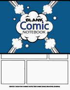 Blank Comic Notebook: Create Your Own Comics with This Comic Book Drawing Journal: Big Size 8.5" X 11" Large, Over 100 Pages to Create Cartoons / Comics