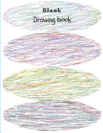 Blank Drawing Book: Extra Large-Made with Standard White Paper-Best for Crayons, Colored Pencils, Watercolor Paints and Very Light Fine Tip Markers