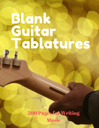 Blank Guitar Tablatures: 200 Pages of Guitar Tabs for Songwriting with Six 6-line Staves and 7 blank Chord diagrams per page. Write Your Own Music.
