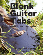 Blank Guitar Tabs: 200 Pages of Guitar Tablatures with Six 6-line Staves and 7 blank Chord diagrams per page. Write Your Own Music. Music Composition