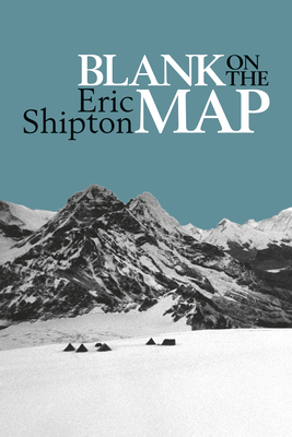 Blank on the Map: Pioneering exploration in the Shaksgam valley and Karakoram mountains - Shipton, Eric, and Perrin, Jim, and Longstaff, T G (Foreword by)