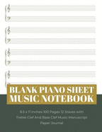 Blank Piano Sheet Music Notebook: 8.5 X 11 Inches 100 Pages 12 Staves with Treble Clef and Bass Clef Music Manuscript Paper Journal