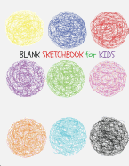 Blank Sketchbook for Kids: Extra Large-Made with Standard White Paper-Best for Crayons, Colored Pencils, Watercolor Paints and Very Light Fine Tip Markers