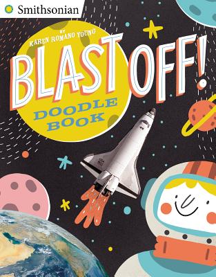 Blast Off! Doodle Book: All Kinds of Do-It-Yourself Fun! - Young, Karen Romano