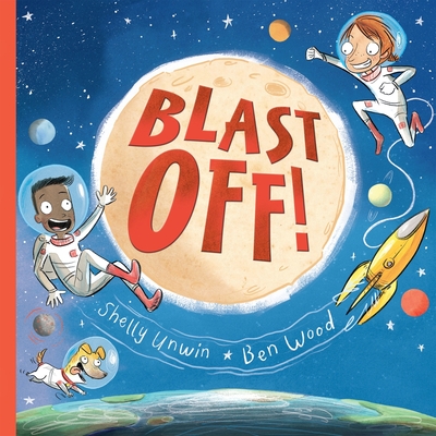 Blast Off! - Unwin, Shelly, and Wood, Ben