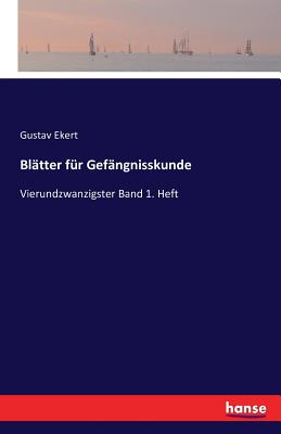 Blatter fur Gefangnisskunde: Vierundzwanzigster Band 1. Heft - Ekert, Gustav