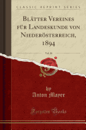 Blatter Vereines Fur Landeskunde Von Niederoesterreich, 1894, Vol. 28 (Classic Reprint)