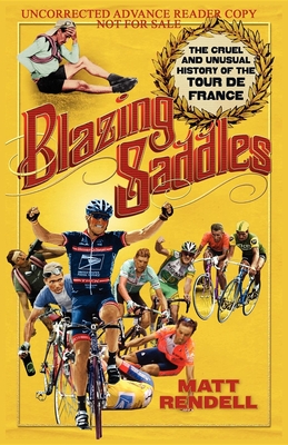 Blazing Saddles: The Cruel & Unusual History of the Tour de France - Rendell, Matt