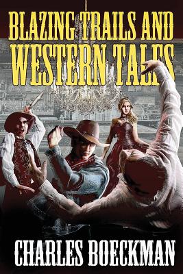 Blazing Trails and Western Tales - Boeckman, Charles