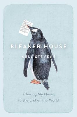 Bleaker House: Chasing My Novel to the End of the World - Stevens, Nell
