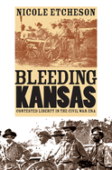 Bleeding Kansas: Contested Liberty in the Civil War Era
