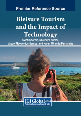 Bleisure Tourism and the Impact of Technology - Sharma, Swati (Editor), and Kumar, Narendra (Editor), and Ribeiro dos Santos, Vasco (Editor)