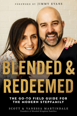Blended and Redeemed: The Go-To Field Guide for the Modern Stepfamily - Martindale, Scott, and Martindale, Vanessa